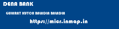 DENA BANK  GUJARAT KUTCH BALADIA BALADIA  micr code